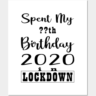 SPENT MY BIRTHDAY 2020 IN LOCK DOWN Posters and Art